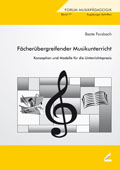 Fächerübergreifender Musikunterricht - Konzeption und Modelle für die Unterrichtspraxis - von Beate Forsbach