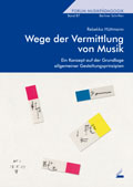 Wege der Vermittlung von Musik - Ein Konzept auf der Grundlage allgemeiner Gestaltungsprinzipien - von Rebekka Hüttmann