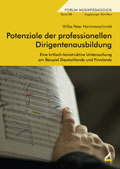 Potenziale der professionellen Dirigentenausbildung - Eine kritisch-konstruktive Untersuchung am Beispiel Deutschlands und Finnlands - von Wilke Peter Hammerschmidt