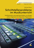 Schnittstellenprobleme im Musikunterricht - Fachhistorische und empirische Studien zum Einsatz und zur Ergonomie von Sequenzer-Programmen - von Michael Ahlers