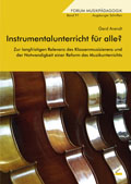 Instrumentalunterricht für alle? - Zur langfristigen Relevanz des Klassenmusizierens und der Notwendigkeit einer Reform des Musikunterrichts - von Gerd Arendt