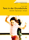Tanz in der Grundschule - Geschichte – Begründungen – Konzepte - von Corinna Vogel