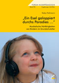 "Ein Esel galoppiert durchs Paradies …" - Musikalische Hörfähigkeiten von Kindern im Grundschulalter - von Katja Hofmann